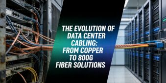 The Evolution of Data Center Cabling: From Copper to 800G Fiber Solutions